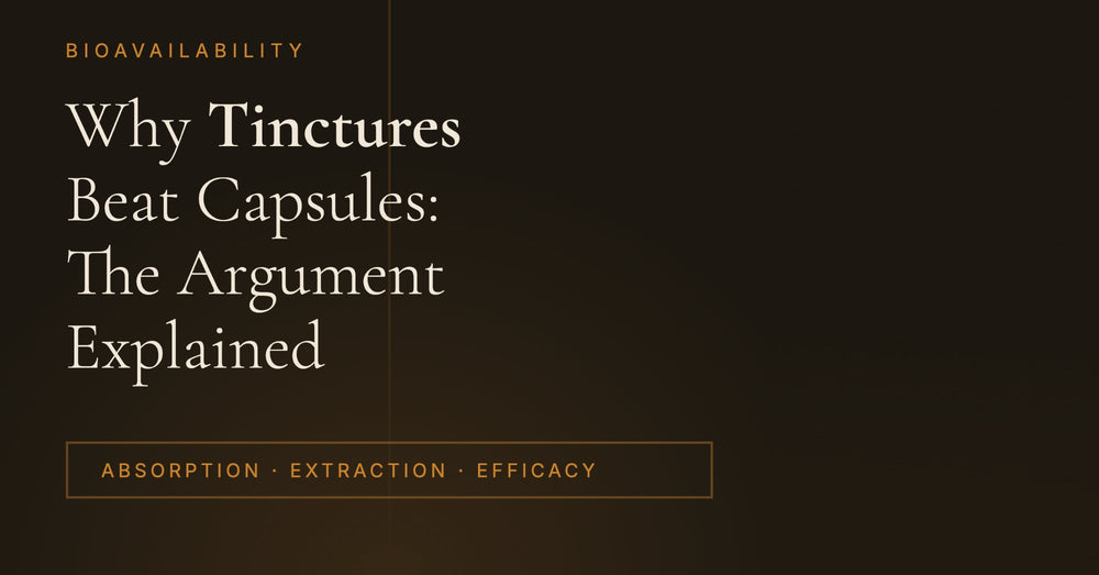 Why Tinctures Beat Capsules: The Bioavailability Argument Explained